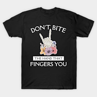 Don't Bite The Hand That Fingers You T-Shirt